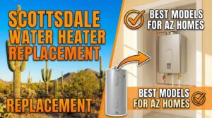 Scottsdale Water Heater Replacement Best Models for AZ Homes